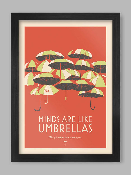 Minds Are Like Umbrellas - Poster Print. Minds are like umbrellas, they function best when open.