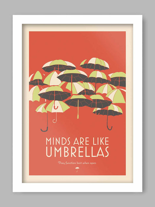 Minds Are Like Umbrellas - Poster Print. Minds are like umbrellas, they function best when open.