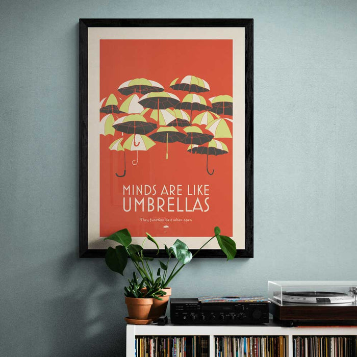 Minds Are Like Umbrellas Poster print.